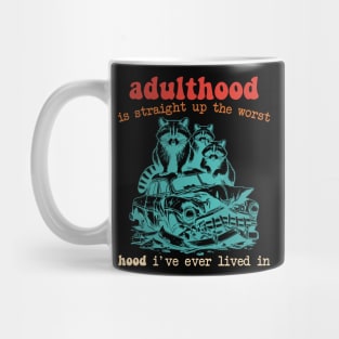 Adulthood Is Straight Up The Worst Hood I've Ever Lived In Mug